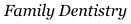 Family Dentistry